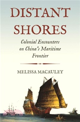 Distant Shores：Colonial Encounters on China's Maritime Frontier