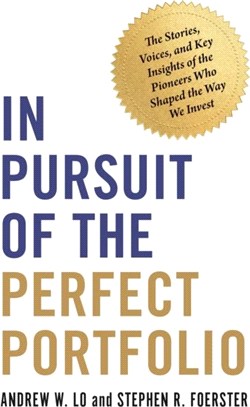 In Pursuit of the Perfect Portfolio：The Stories, Voices, and Key Insights of the Pioneers Who Shaped the Way We Invest
