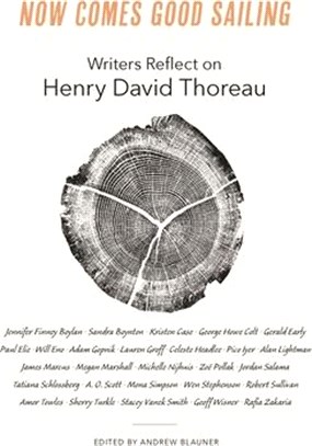 Now Comes Good Sailing: Writers Reflect on Henry David Thoreau