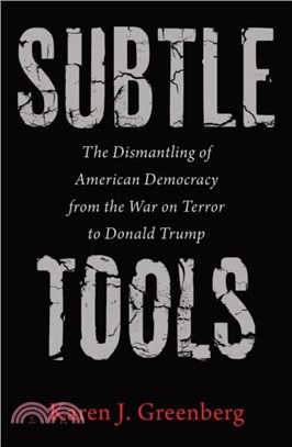 Subtle Tools：The Dismantling of American Democracy from the War on Terror to Donald Trump