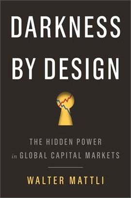 Darkness by Design: The Hidden Power in Global Capital Markets