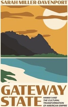 Gateway State: Hawai'i and the Cultural Transformation of American Empire