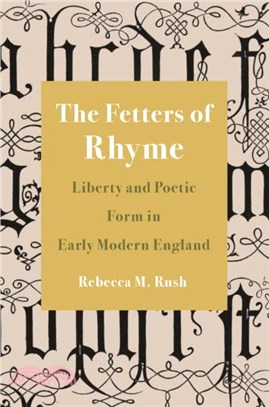 The Fetters of Rhyme：Liberty and Poetic Form in Early Modern England