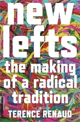 New Lefts: The Making of a Radical Tradition