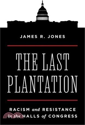 The Last Plantation: Racism and Resistance in the Halls of Congress