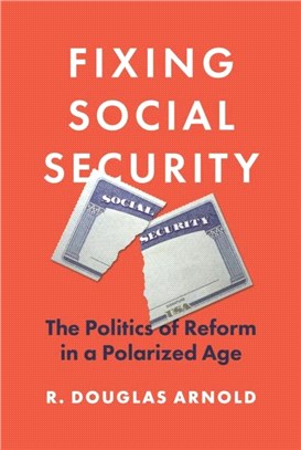 Fixing Social Security：The Politics of Reform in a Polarized Age
