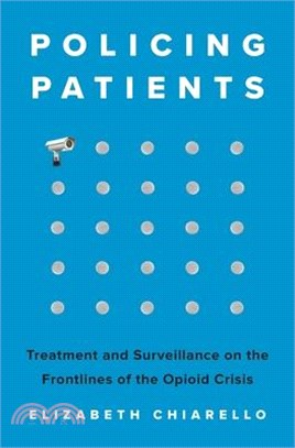 Policing Patients: Treatment and Surveillance on the Frontlines of the Opioid Crisis