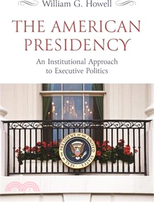 The American Presidency: An Institutional Approach to Executive Politics