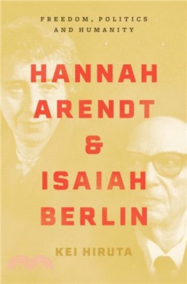 Hannah Arendt and Isaiah Berlin：Freedom, Politics and Humanity
