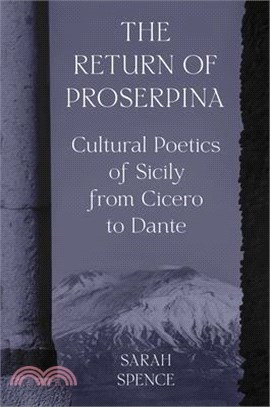 The Return of Proserpina: Cultural Poetics of Sicily from Cicero to Dante