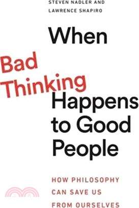 When Bad Thinking Happens to Good People: How Philosophy Can Save Us from Ourselves