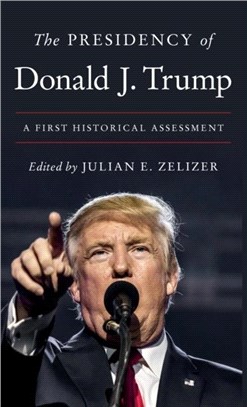 The Presidency of Donald J. Trump：A First Historical Assessment