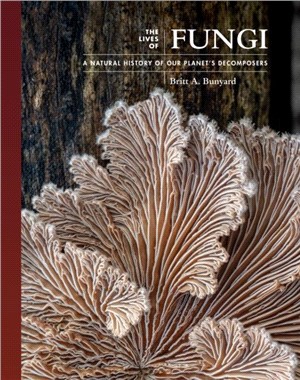 The Lives of Fungi：A Natural History of Our Planet's Decomposers