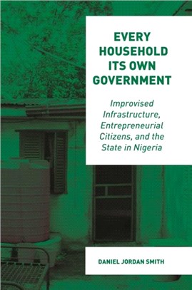 Every Household Its Own Government：Improvised Infrastructure, Entrepreneurial Citizens, and the State in Nigeria