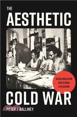 The Aesthetic Cold War：Decolonization and Global Literature