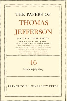 The Papers of Thomas Jefferson, Volume 46：9 March to 5 July 1805