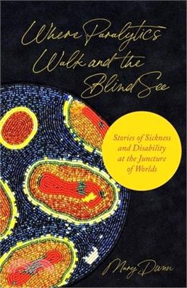 Where Paralytics Walk and the Blind See: Stories of Sickness and Disability at the Juncture of Worlds