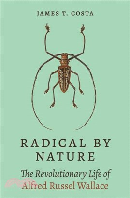 Radical by Nature：The Revolutionary Life of Alfred Russel Wallace