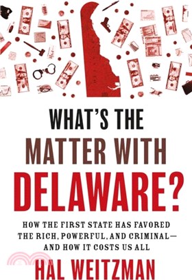 What's the Matter with Delaware?：How the First State Has Favored the Rich, Powerful, and Criminal-and How It Costs Us All