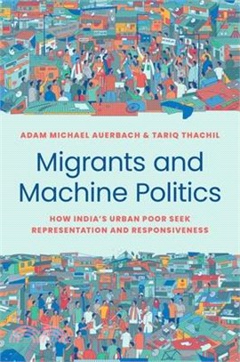 Migrants and Machine Politics: How India's Urban Poor Seek Representation and Responsiveness