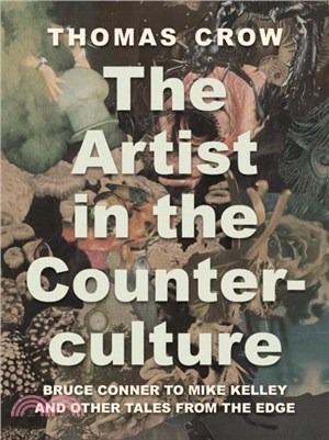The Artist in the Counterculture：Bruce Conner to Mike Kelley and Other Tales from the Edge