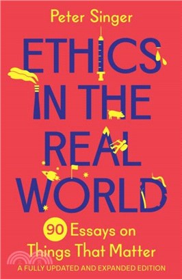 Ethics in the Real World: 90 Essays on Things That Matter - A Fully Updated and Expanded Edition