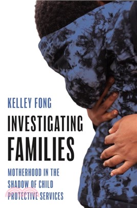 Investigating Families：Motherhood in the Shadow of Child Protective Services