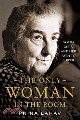 The Only Woman in the Room: Golda Meir and Her Path to Power