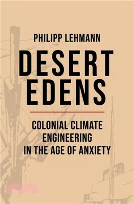 Desert Edens：Colonial Climate Engineering in the Age of Anxiety