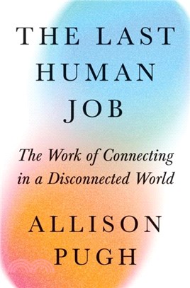 The Last Human Job：The Work of Connecting in a Disconnected World