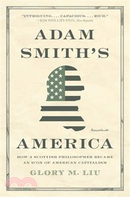 Adam Smith's America: How a Scottish Philosopher Became an Icon of American Capitalism