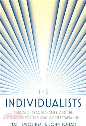 The Individualists：Radicals, Reactionaries, and the Struggle for the Soul of Libertarianism