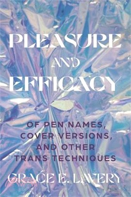 Pleasure and Efficacy: Of Pen Names, Cover Versions, and Other Trans Techniques