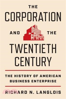 The Corporation and the Twentieth Century: The History of American Business Enterprise