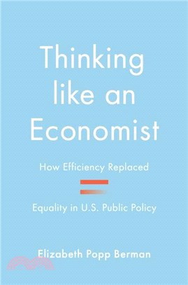 Thinking Like an Economist: How Efficiency Replaced Equality in U.S. Public Policy