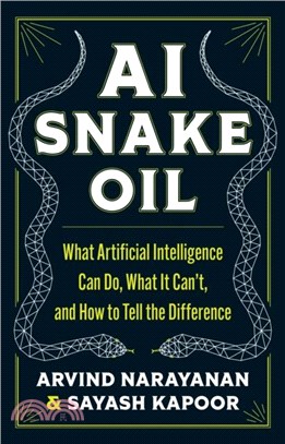 AI Snake Oil：What Artificial Intelligence Can Do, What It Can?, and How to Tell the Difference