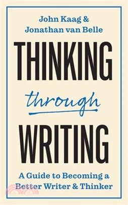 Thinking Through Writing: A Guide to Becoming a Better Writer and Thinker