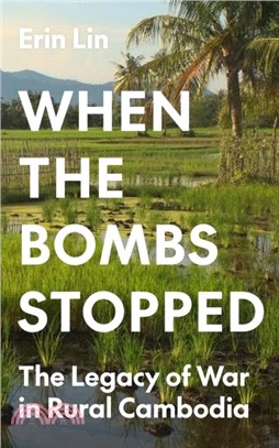 When the Bombs Stopped：The Legacy of War in Rural Cambodia