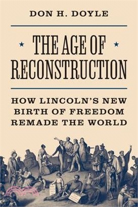 The Age of Reconstruction: How Lincoln's New Birth of Freedom Remade the World