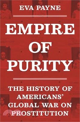 Empire of Purity: The History of Americans' Global War on Prostitution