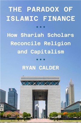 The Paradox of Islamic Finance：How Shariah Scholars Reconcile Religion and Capitalism