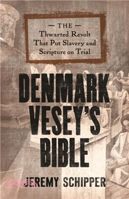 Denmark Vesey's Bible：The Thwarted Revolt That Put Slavery and Scripture on Trial