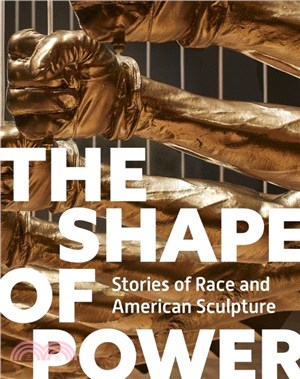 The Shape of Power：Stories of Race and American Sculpture