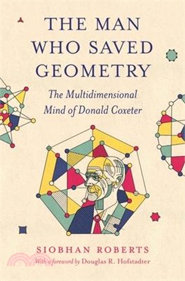 The Man Who Saved Geometry: The Multidimensional Mind of Donald Coxeter