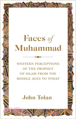 Faces of Muhammad：Western Perceptions of the Prophet of Islam from the Middle Ages to Today