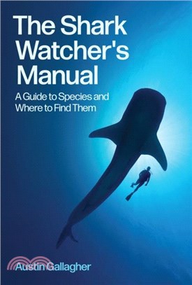 The Shark Watcher's Manual：A Guide to Species and Where to Find Them