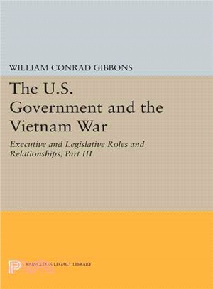The U.S. Government and the Vietnam War: Executive and Legislative Roles and Relationships