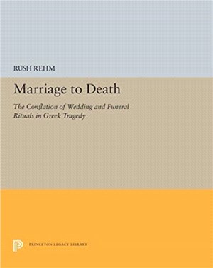 Marriage to Death：The Conflation of Wedding and Funeral Rituals in Greek Tragedy