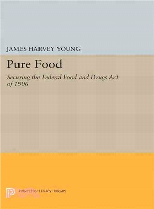 Pure Food ─ Securing the Federal Food and Drugs Act of 1906