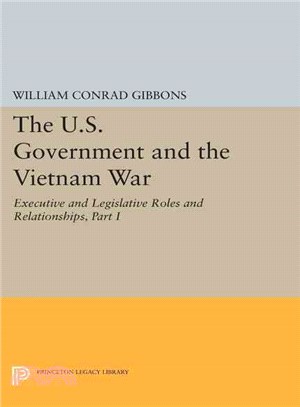 The U.S. Government and the Vietnam War: Executive and Legislative Roles and Relationships